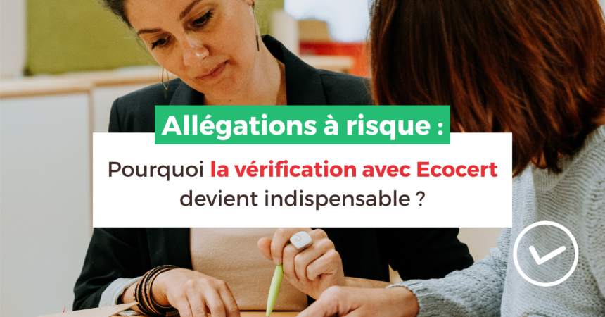 Allégations à risque : pourquoi la vérification avec Ecocert devient indispensable ?