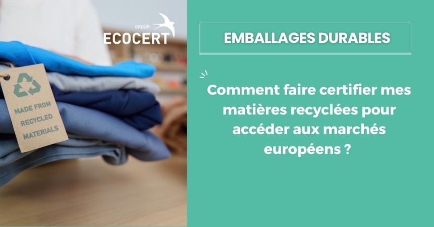 Comment faire certifier mes matières recyclées pour accéder aux marchés européens ?