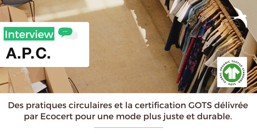 Nous sommes certifiés GOTS - Interview A.P.C.
