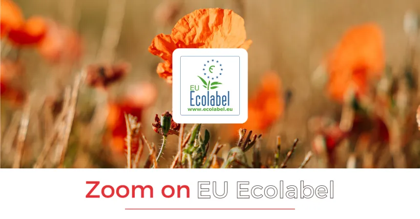🔎 ZOOM ON... EU Ecolabel: Promoting sustainability in a demanding society