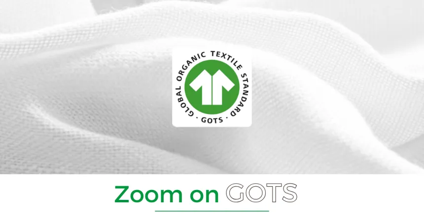 ZOOM ON GOTS // A solution for a greener textile industry!